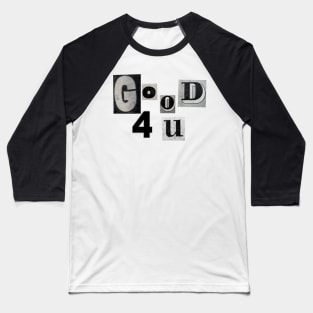 Good 4 u Baseball T-Shirt